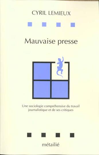 Couverture du livre « Mauvaise presse : une sociologie comprehensive du travail journalistique et de ses critiques » de Cyril Lemieux aux éditions Metailie