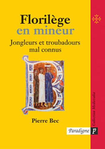 Couverture du livre « Florilege en mineur ; jongleurs et troubadours mal connus » de Bec Pierre aux éditions Paradigme