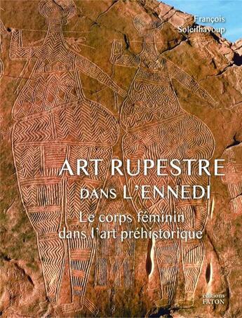 Couverture du livre « Le corps feminin dans l'art préhistorique ; art rupestre dans l'Ennedi (Tchad) » de Soleilhavoup Francoi aux éditions Faton