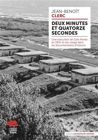 Couverture du livre « Deux minutes et quatorze secondes : Une exécution de Juifs filmée en 1941 et son usage dans les documentaires d'histoire » de Jean-Benoit Clerc aux éditions Livreo Alphil