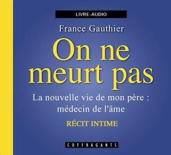 Couverture du livre « On ne meurt pas ; la nouvelle vie de mon père ; médecin de l'âme : récit intime » de France Gauthier aux éditions Stanke Alexandre