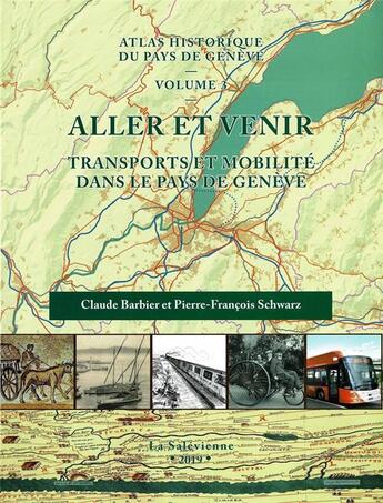 Couverture du livre « Atlas historique du pays de Genève t.3 : aller et venir, transport et mobilité dans le pays de Genève » de Claude Barbier et Pierre-Francois Schwarz aux éditions La Salevienne