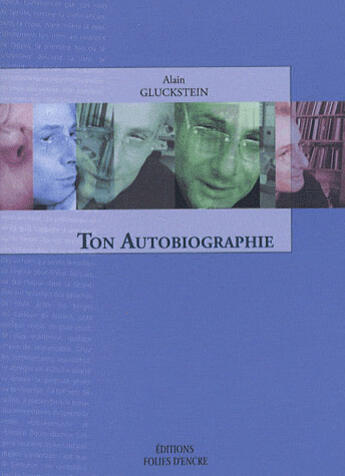 Couverture du livre « Ton autobiographie » de Alain Gluckstein aux éditions Folies D'encre