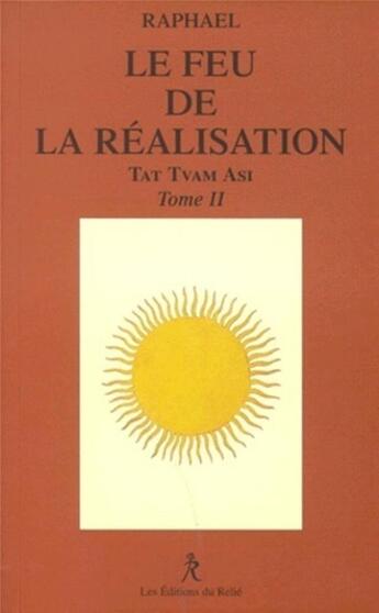 Couverture du livre « Tat Tvam Asi - tome 2 Le feu de la réalisation » de Raphaël aux éditions Relie