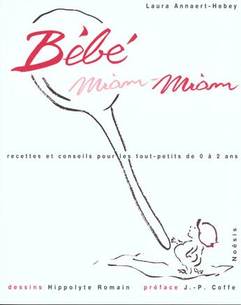 Couverture du livre « Bebe Miam-Miam ; Recettes Et Conseils Pour Les Tout-Petits De 0 A 2 Ans » de Laura Annaert-Hebey aux éditions Agnes Vienot