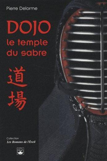 Couverture du livre « Dojo, le temple du sabre (2e édition) » de Delorme Pierre aux éditions De L'eveil