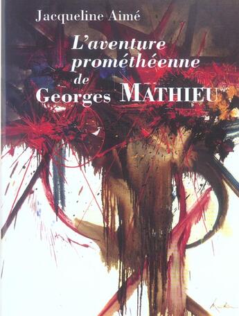 Couverture du livre « L'aventure prométhéenne de Georges Mathieu » de Jacqueline Aime aux éditions Garde Temps