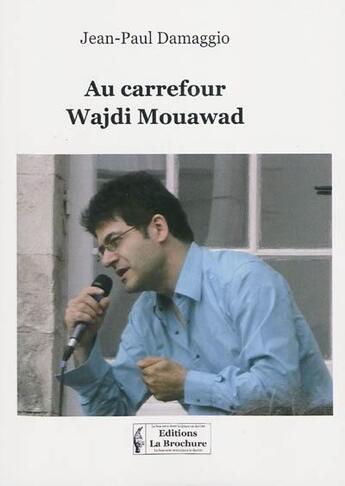 Couverture du livre « Au carrefour Wajdi Mouawad » de Jean-Paul Damaggio aux éditions La Brochure