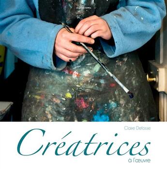 Couverture du livre « Créatrices à l'oeuvre » de Claire Defosse aux éditions Au Fil Du Temps