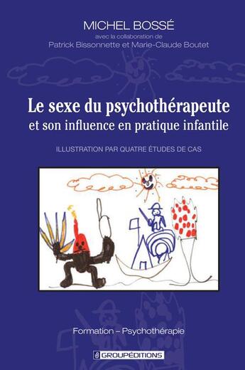 Couverture du livre « Le sexe du psychothérapeute et son influence en pratique infantile » de Michel Bosse aux éditions Groupeditions