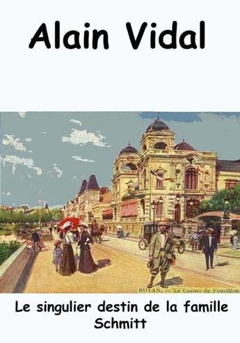 Couverture du livre « Le singulier destin de la famille Schmitt » de Alain Vidal aux éditions Alain Vidal