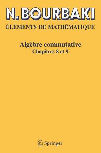 Couverture du livre « Éléments de mathématique ; algèbre commutative, chapitres 8 et 9 » de Nicolas Bourbaki aux éditions Springer Verlag