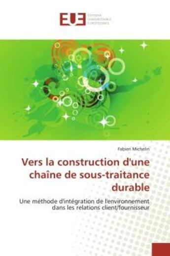 Couverture du livre « Vers la construction d'une chaine de sous-traitance durable - une methode d'integration de l'environ » de Michelin Fabien aux éditions Editions Universitaires Europeennes