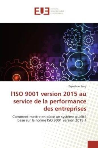 Couverture du livre « L'iso 9001 version 2015 au service de la performance des entreprises - comment mettre en place un sy » de Barry Zeynabou aux éditions Editions Universitaires Europeennes