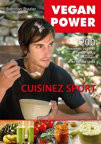 Couverture du livre « Cuisinez Sport 200 Recettes Veganes Sans Gluten, Sans Soja, Pour Rester Performant Et En Bonne Sant » de Brendan Brazier aux éditions Unimedica