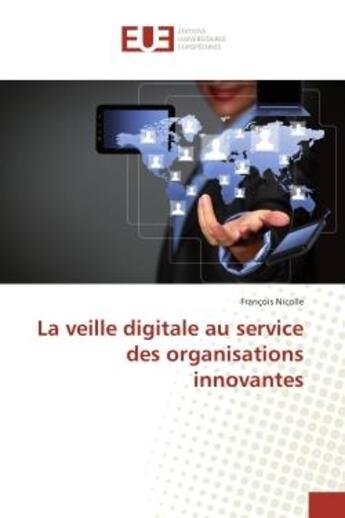 Couverture du livre « La veille digitale au service des organisations innovantes » de Nicolle Francois aux éditions Editions Universitaires Europeennes