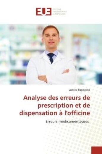 Couverture du livre « Analyse des erreurs de prescription et de dispensation a l'officine - erreurs medicamenteuses » de Bagayoko Lamine aux éditions Editions Universitaires Europeennes