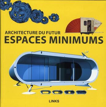 Couverture du livre « Espaces minimums ; architecture du futur » de Eduard Broto aux éditions Links