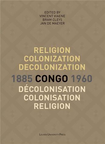 Couverture du livre « Religion, colonization and decolonization in Congo, 1885-1960. Religion, colonisation et décolonisation au Congo, 1885-1960 » de Cley Viaene Vincent aux éditions Leuven University Press