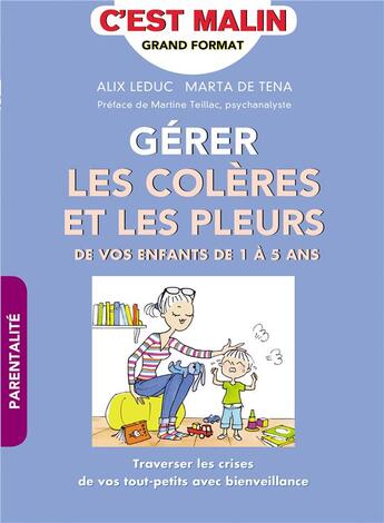 Couverture du livre « C'est malin grand format : gérer les colères et les pleurs de vos enfants de 1 à 5 ans ; traverser les crises de vos tout-petits avec bienveillance » de Alix Leduc et Marta De Tena aux éditions Leduc