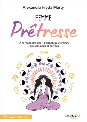 Couverture du livre « Femme prêtresse : à la rencontre des 13 archétypes féminins qui sommeillent en vous » de Alexandra Fryda Marty aux éditions Leduc