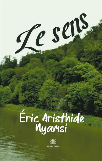 Couverture du livre « Le sens » de Eric Aristhide Nyamsi aux éditions Le Lys Bleu