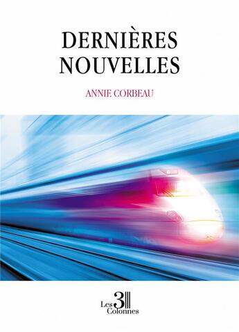 Couverture du livre « Dernières Nouvelles » de Annie Corbeau aux éditions Les Trois Colonnes