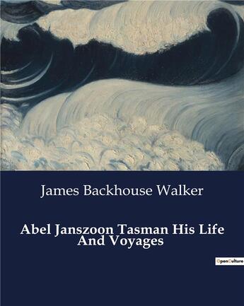 Couverture du livre « Abel Janszoon Tasman His Life And Voyages » de Walker J B. aux éditions Culturea