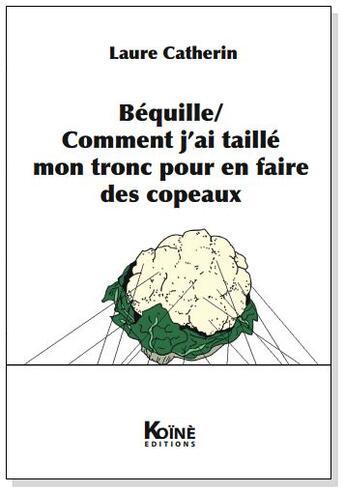 Couverture du livre « Béquille / comment j'ai taillé mon corps pour en faire des copeaux » de Laure Catherin aux éditions Koine