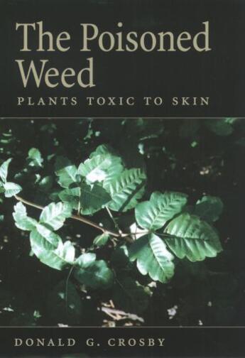 Couverture du livre « The Poisoned Weed: Plants Toxic to Skin » de Crosby Donald G aux éditions Oxford University Press Usa