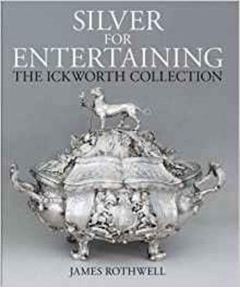 Couverture du livre « Silver for entertraining ; the Ickworth collection » de James Rothwell aux éditions Interart