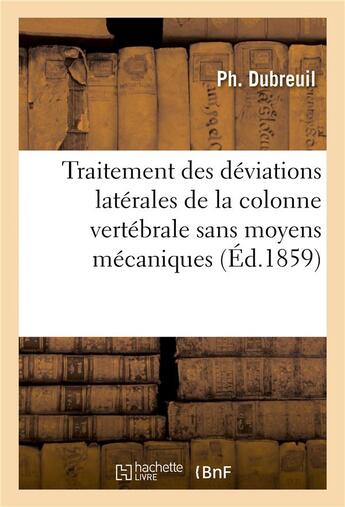 Couverture du livre « Traitement des déviations latérales de la colonne vertébrale sans moyens mécaniques » de Dubreuil aux éditions Hachette Bnf