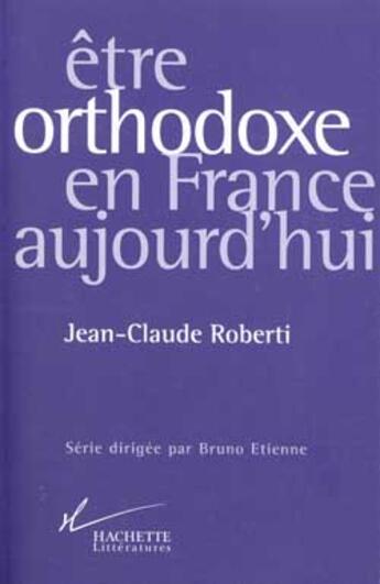 Couverture du livre « Etre orthodoxe en France aujourd'hui » de Jean-Claude Roberti aux éditions Hachette Litteratures