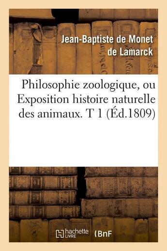 Couverture du livre « Philosophie zoologique, ou exposition histoire naturelle des animaux. t 1 (ed.1809) » de Chevalier De Monet aux éditions Hachette Bnf