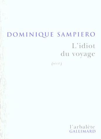 Couverture du livre « L'Idiot du voyage : (récit) » de Dominique Sampiero aux éditions Gallimard