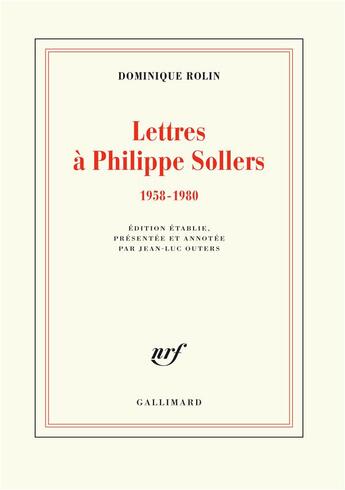 Couverture du livre « Lettres à Philippe Sollers (1958-1980) » de Dominique Rolin aux éditions Gallimard