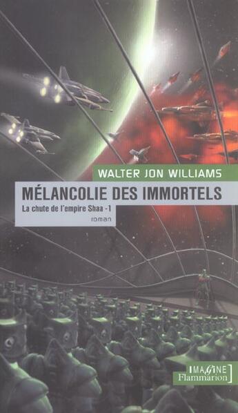 Couverture du livre « La chute de l'empire shaa t.1 ; melancolie des immortels » de Walter Jon Williams aux éditions Flammarion