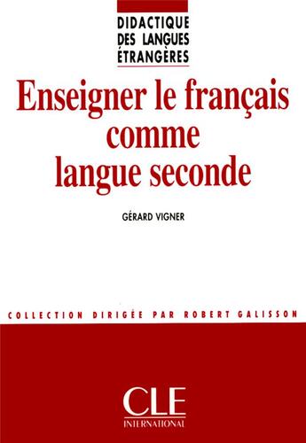 Couverture du livre « Enseigner le français comme langue seconde » de Gerard Vigner aux éditions Cle International