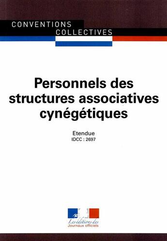 Couverture du livre « Personnels des structures associatives cynégétiques ; convention collective nationale étendue, IDCC 2697 (3e édition) » de Journaux Officiels aux éditions Documentation Francaise