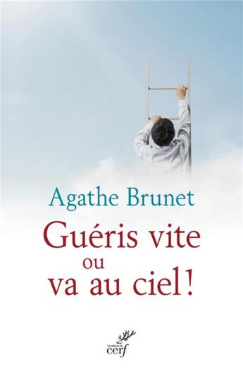 Couverture du livre « Guéris vite ou va au ciel » de Agathe Brunet aux éditions Cerf