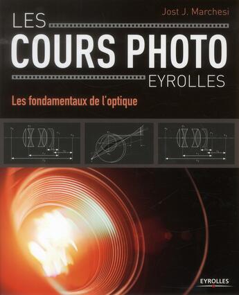 Couverture du livre « Les fondamentaux de l'optique ; les cours photo Eyrolles » de Jost J Marchesi aux éditions Eyrolles