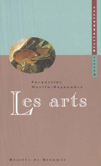 Couverture du livre « Petit dictionnaire des arts » de Martin-Bagnaudez J. aux éditions Desclee De Brouwer