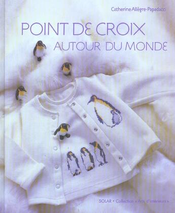 Couverture du livre « Point De Croix Autour Du Monde » de Allegre-Papadacci C aux éditions Arts D'interieurs