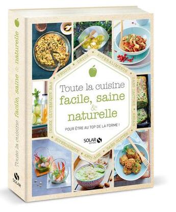 Couverture du livre « Toute la cuisine facile, saine & naturelle ; pour être au top de la forme ! » de  aux éditions Solar