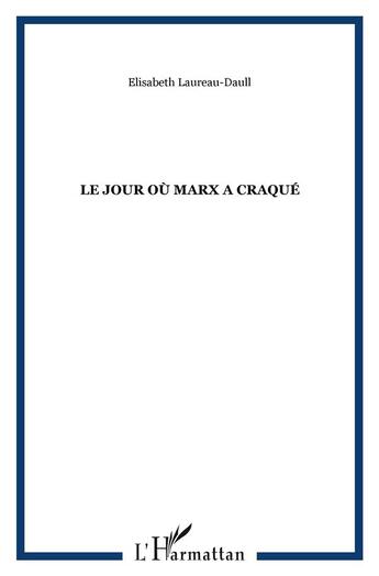 Couverture du livre « Le jour où marx a craqué » de Elisabeth Laureau-Daull aux éditions L'harmattan