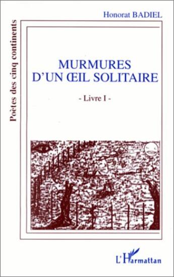 Couverture du livre « Murmures d'un oeil solitaire Tome 1 » de Honorat Badiel aux éditions Editions L'harmattan