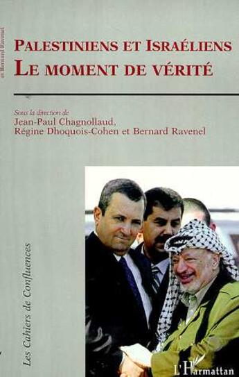 Couverture du livre « Palestiniens et Israeliens ; le moment de vérité » de Bernard Ravenel et Regine Dhoquois-Cohen et Jean-Paul Chagnollaud aux éditions Editions L'harmattan