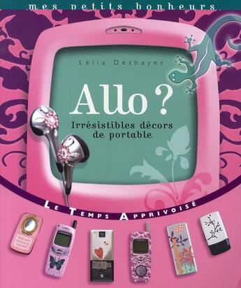 Couverture du livre « Allo ? irresistibles decors de portable » de Deshayes Lelia aux éditions Le Temps Apprivoise