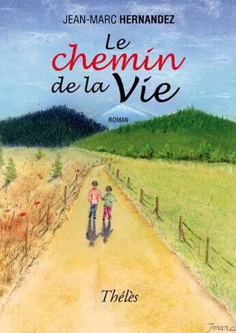 Couverture du livre « Le chemin de la vie » de Jean-Marc Hernandez aux éditions Theles