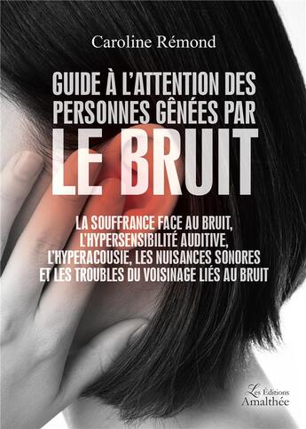 Couverture du livre « Guide à l'attention des personnes gênées par le bruit » de Caroline Remond aux éditions Amalthee